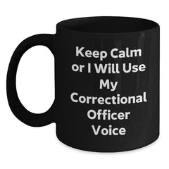 Funny Correctional Officer Gifts for Men - 'Keep Calm Or I Will Use My Correctional Officer Voice' Black Coffee Mug - Main