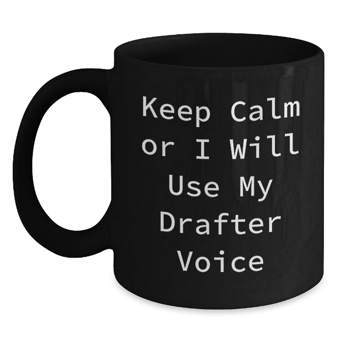 Funny Drafter Gifts from Men to Friends, Keep Calm Or I Will Use My Drafter Voice Black Coffee Mug, Unique Christmas Unique Gifts - Main