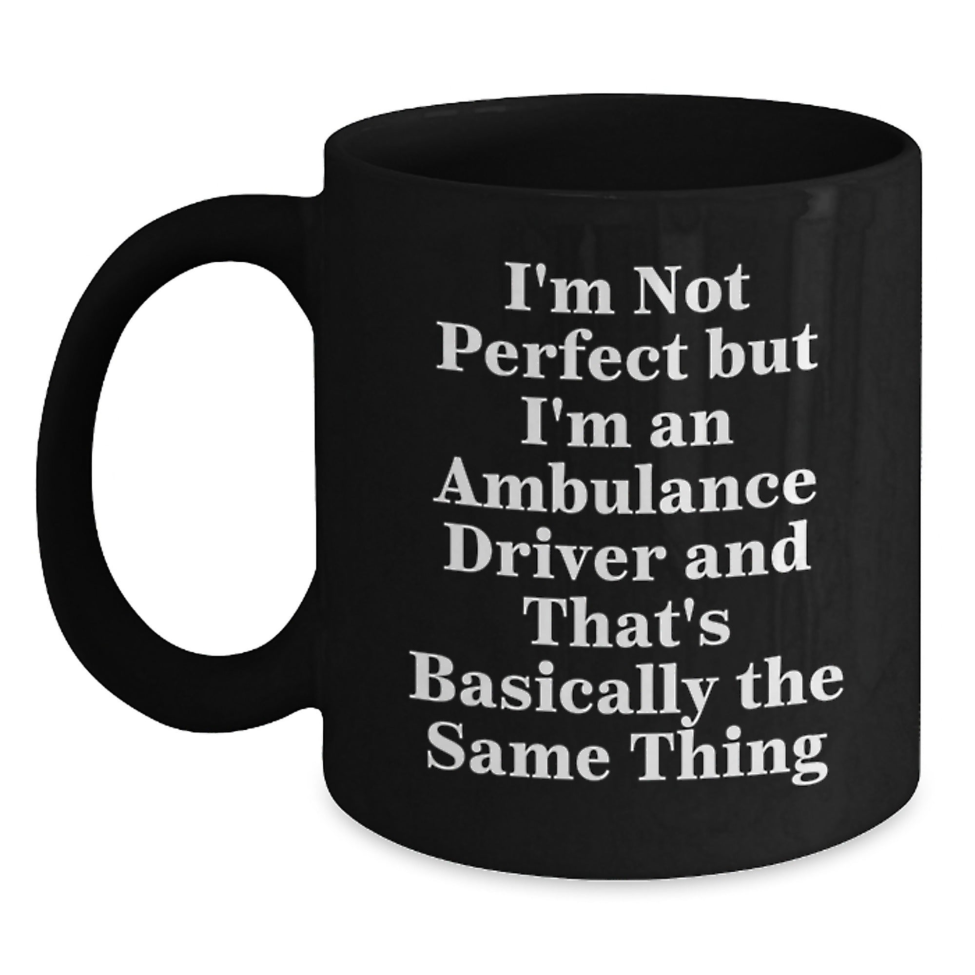Funny Ambulance Driver Gifts, Inspirational Black Coffee Mug, Gifts from Friends for Ambulance Driver, Ambulance Driver Birthday Unique Gifts, Not Perfect But I'm An Ambulance Driver Quote - Main