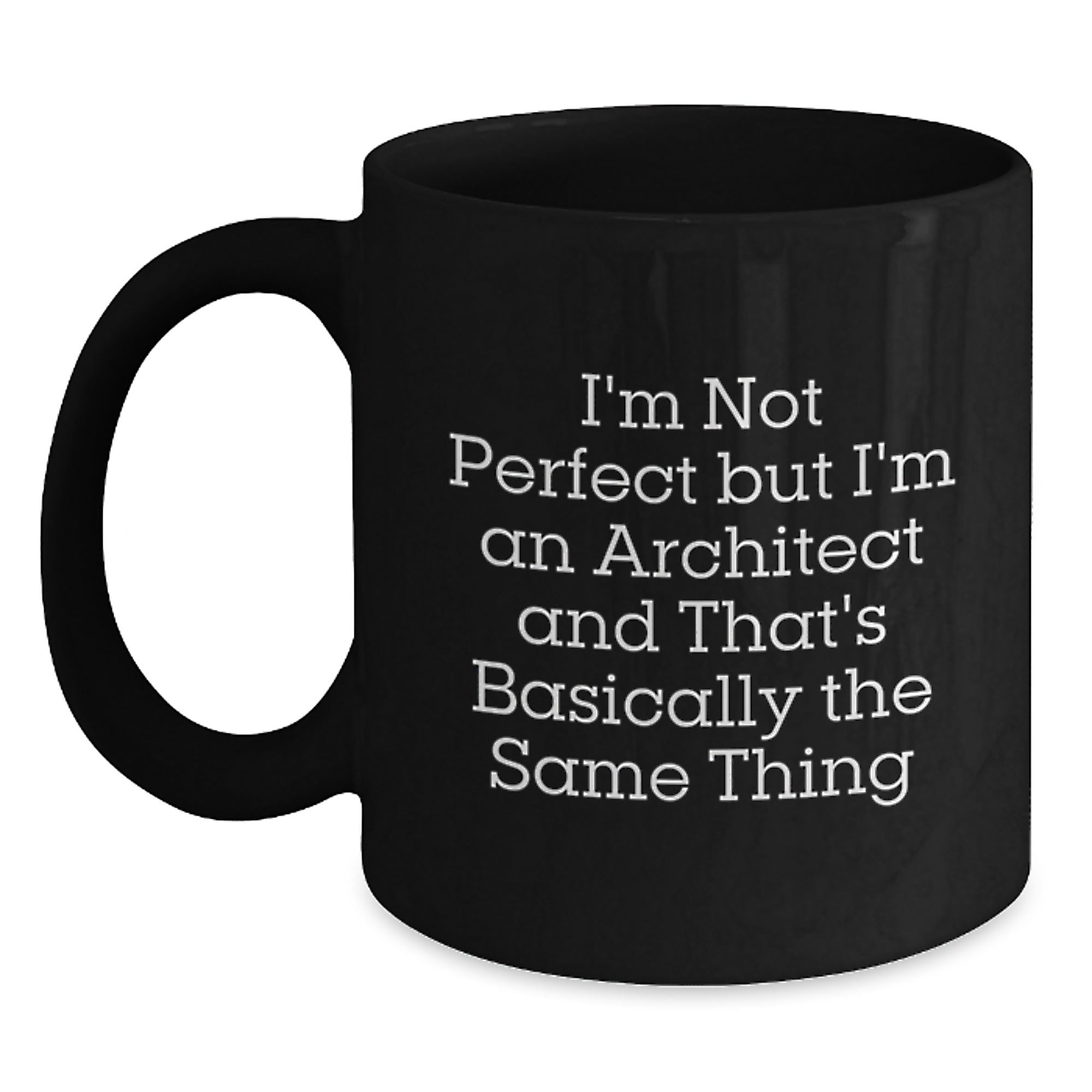 Funny Architect Gifts from Friends for Birthday, I'm Not Perfect But I'm An Architect And That's Basically The Same Thing Quote Black Coffee Mug - Main