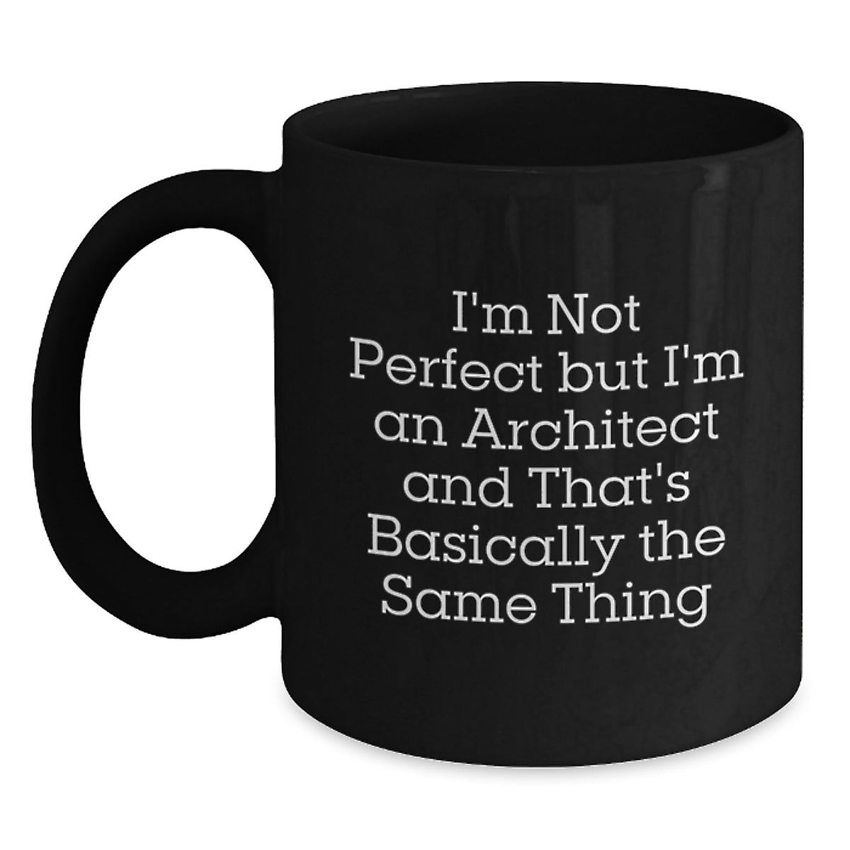 Funny Architect Gifts from Friends for Birthday, I'm Not Perfect But I'm An Architect And That's Basically The Same Thing Quote Black Coffee Mug - Main