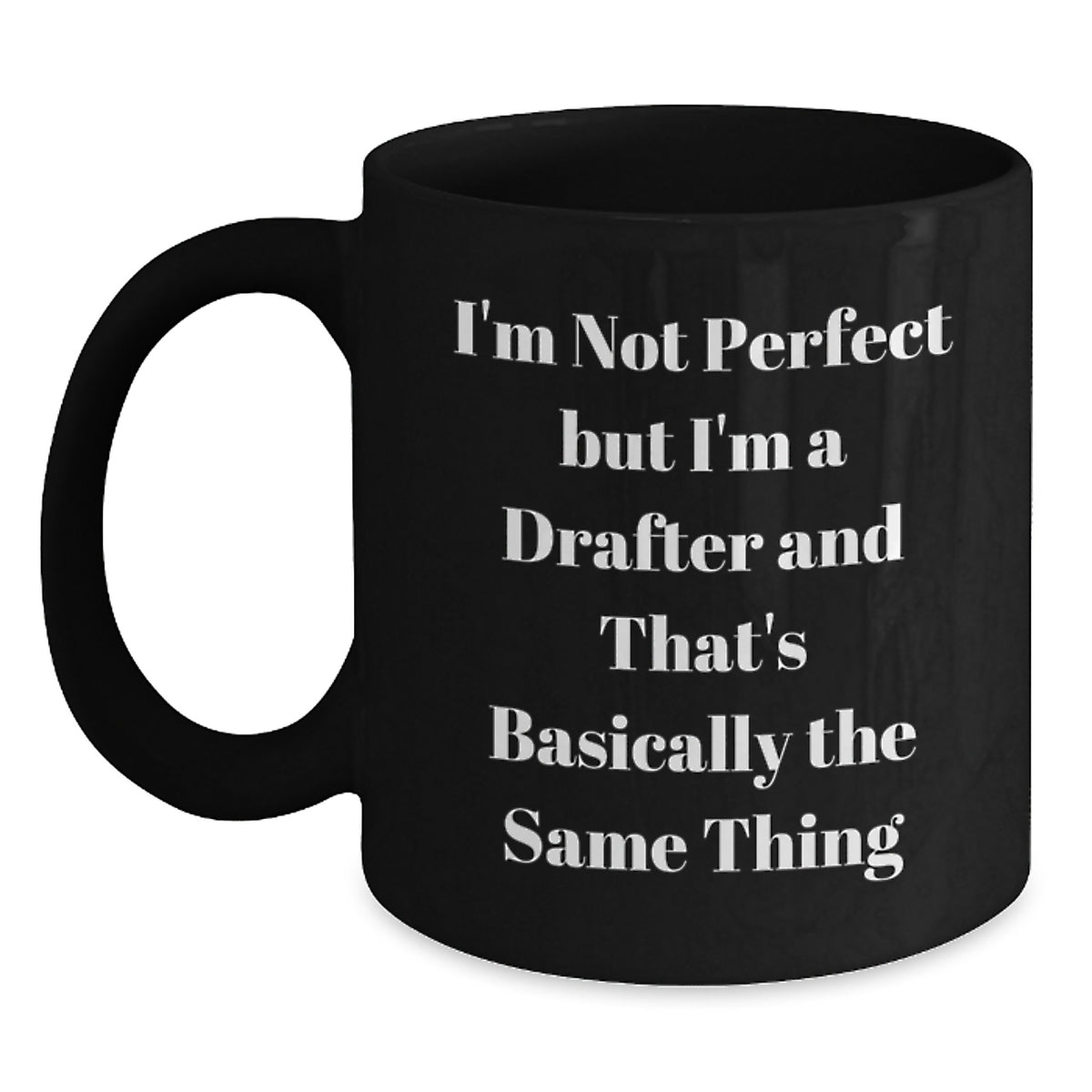 Funny Drafter Gifts for Him, Black Coffee Mug, Birthday Unique Gifts from Friends, 'I'm Not Perfect But I'm A Drafter And That's Basically The Same Thing' Quote, Drafter Mug - Main