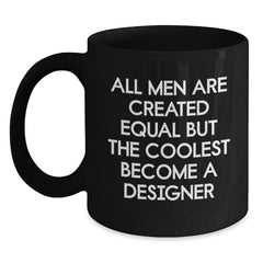Funny Designer Gifts for Him, All Men Are Created Equal But The Coolest Become A Designer Valentine's Unique Gift Ideas from Friends or Family - Main