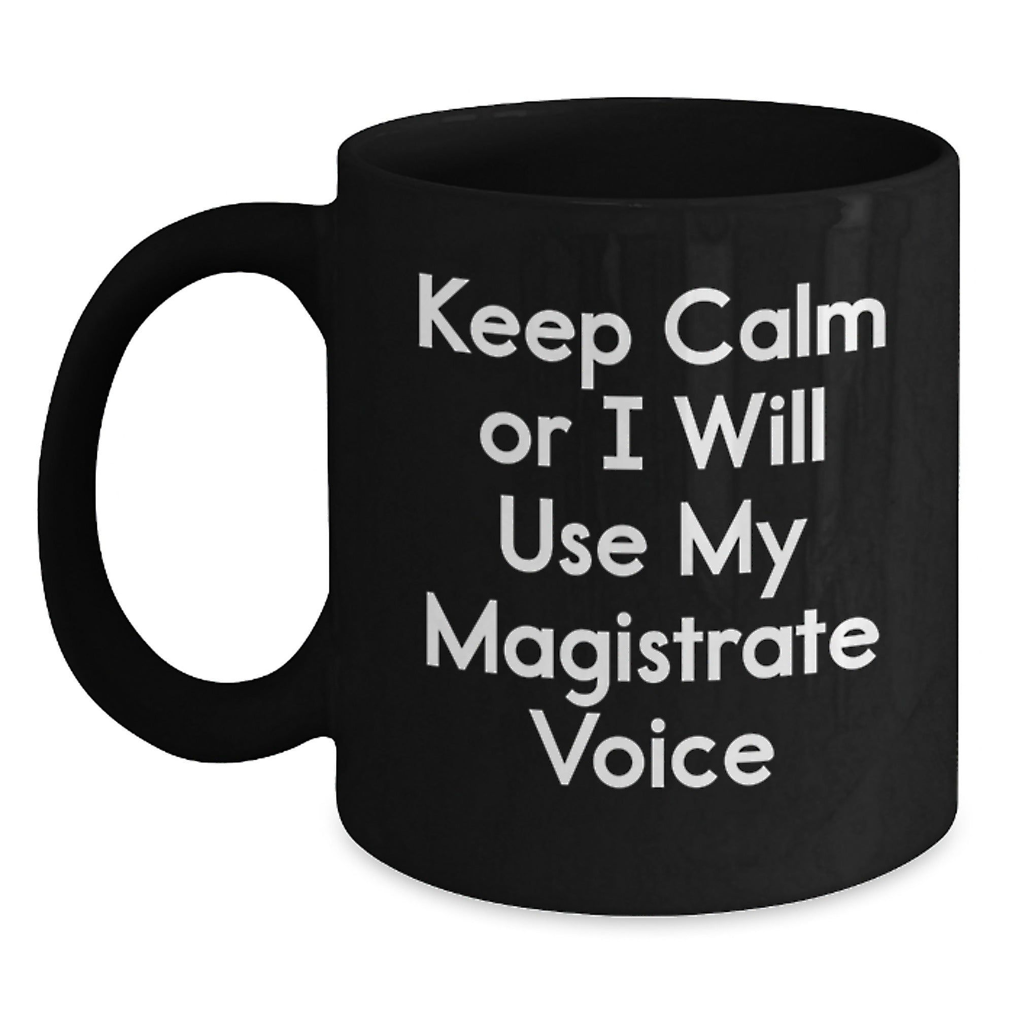Funny Magistrate Gifts for Men, Black Coffee Mug with Keep Calm Or I Will Use My Magistrate Voice Quote, Perfect for Christmas Unique Gifts from Friends and Family - Main