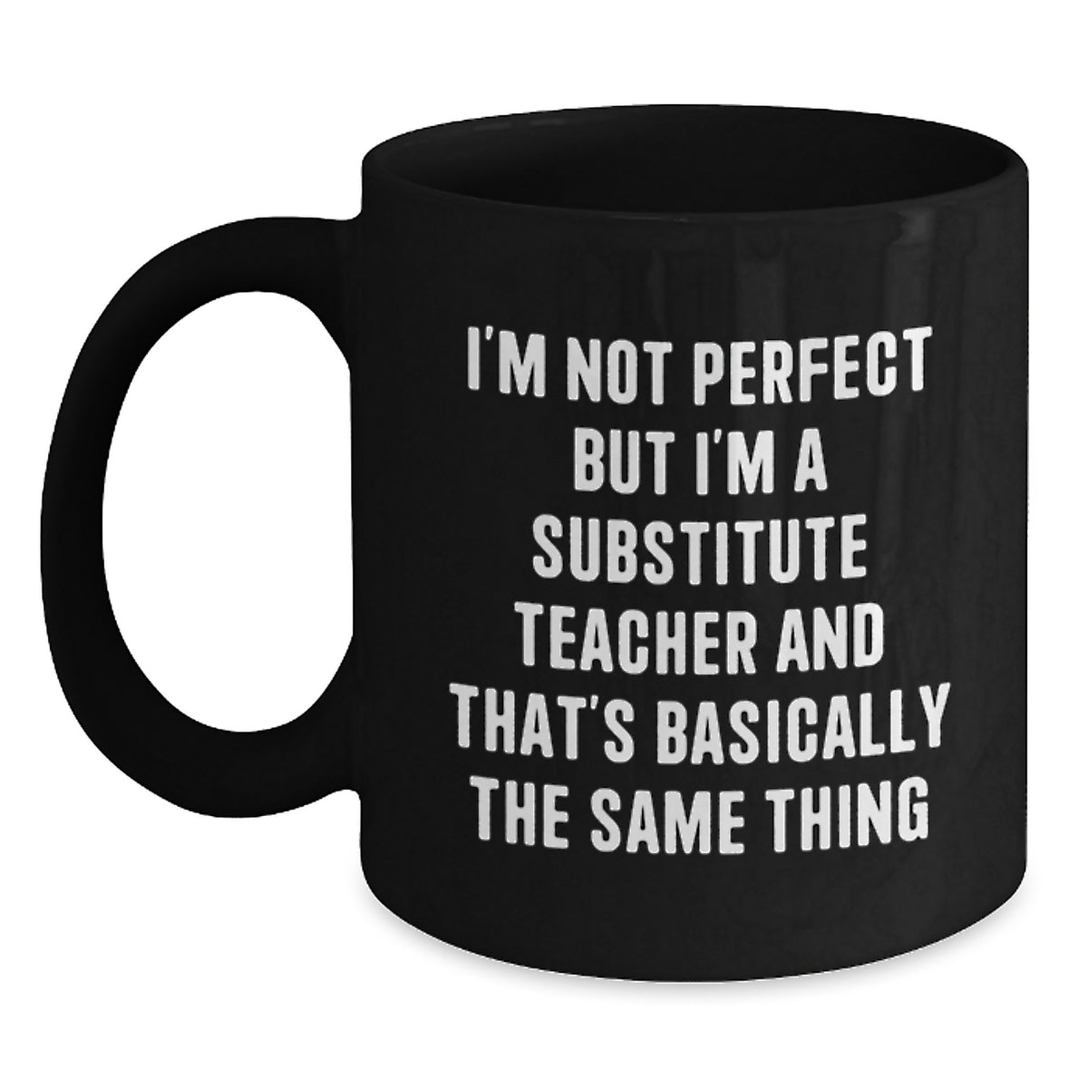 Funny Substitute Teacher Gifts from Friends - I'm Not Perfect Ceramic Black Coffee Mug for Substitute Teacher Birthday - Main