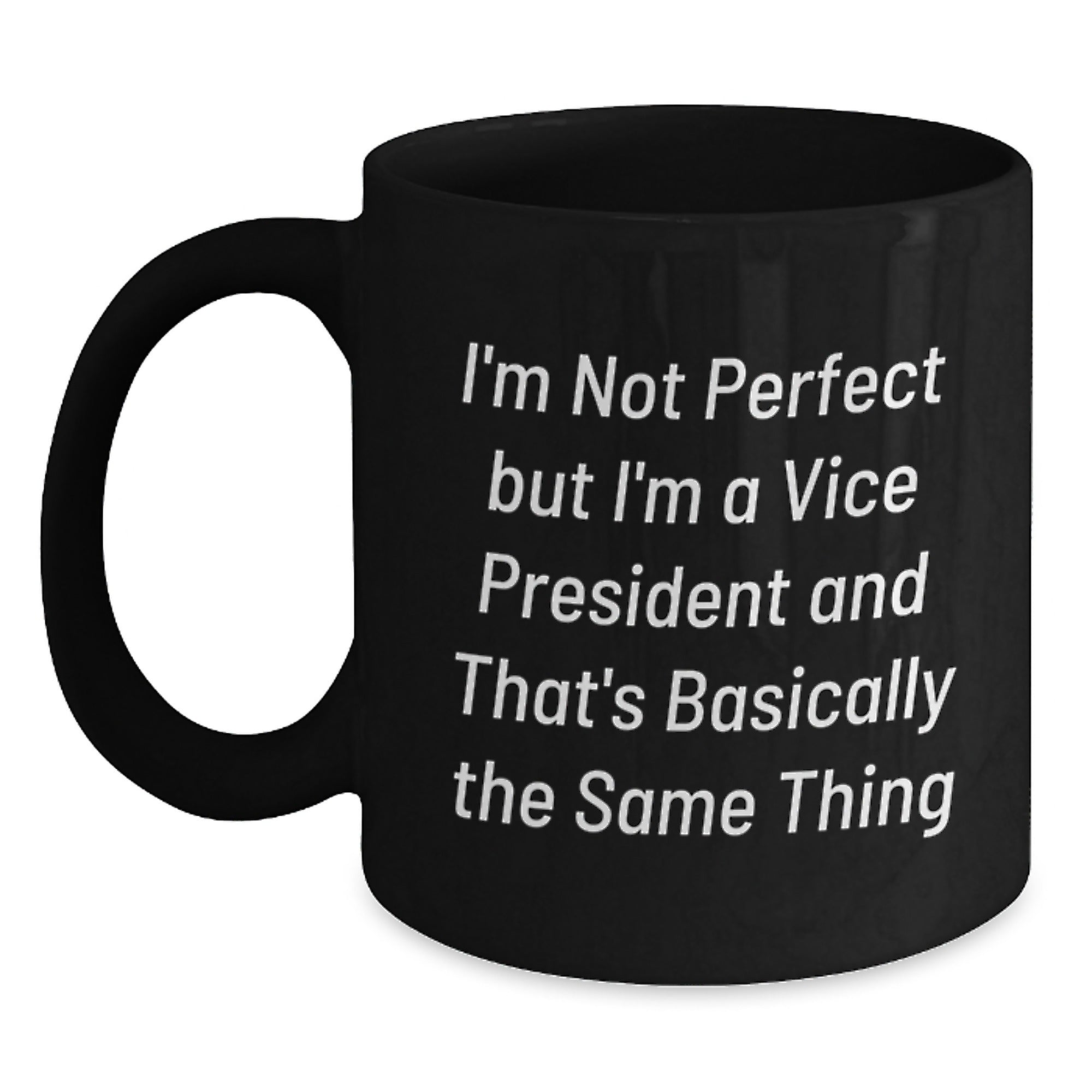 Funny Vice President Gifts, Birthday Unique Gifts for Vice President, 'I'm Not Perfect...' Quote Black Coffee Mug - Main