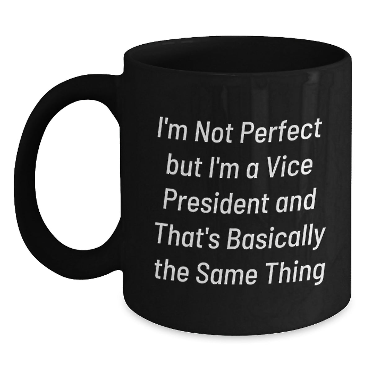 Funny Vice President Gifts, Birthday Unique Gifts for Vice President, 'I'm Not Perfect...' Quote Black Coffee Mug - Main