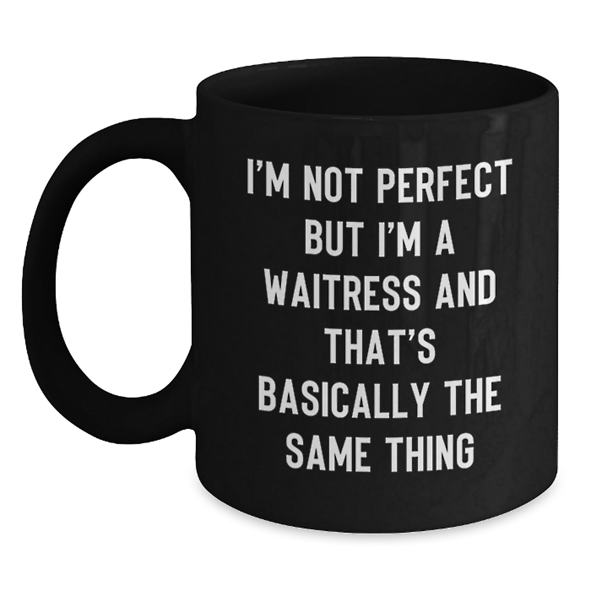 Funny Waitress Gifts from Friends Unique Graduation Mugs I'm Not Perfect But I'm A Waitress And That's Basically The Same Thing, Gifts for Waitress, Black Coffee Mug - Main