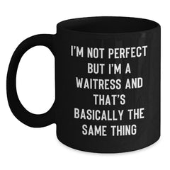 Funny Waitress Gifts from Friends Unique Graduation Mugs I'm Not Perfect But I'm A Waitress And That's Basically The Same Thing, Gifts for Waitress, Black Coffee Mug - Main