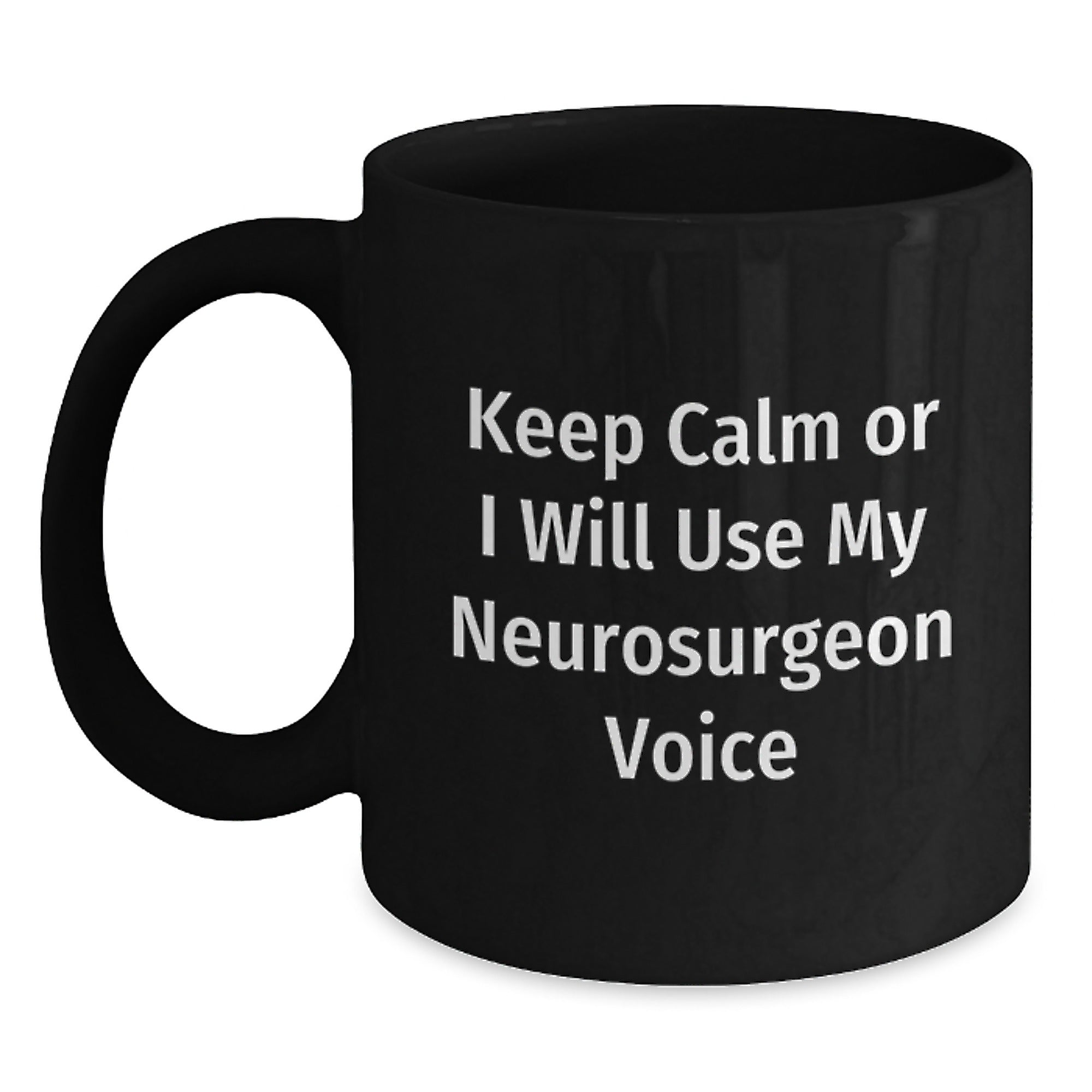 Funny Neurosurgeon Gifts from Men to Friends and Family, Christmas Unique Gifts for Neurosurgeons, Black Coffee Mug with Keep Calm Or I Will Use My Neurosurgeon Voice Quote - Main