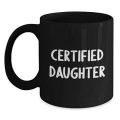 Funny Daughter Gifts from Mom - 'Certified Daughter' Quote on Black Ceramic Coffee Mug, Birthday Unique Gifts - Main