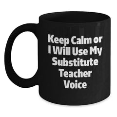 Funny Substitute Teacher Black Coffee Mug, Gifts from Friends to Substitute Teachers, Christmas Unique Mugs, Keep Calm Or I Will Use My Substitute Teacher Voice, 11oz or 15oz Ceramic - Main