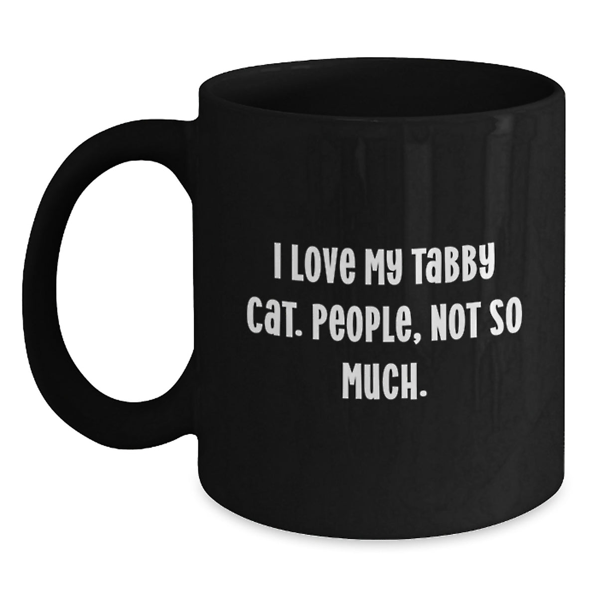 Funny Tabby Cat Gifts from Men to Friends - I Love My Tabby Cat. People, Not So Much. - Black Coffee Mug for Birthday - Main