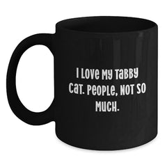 Funny Tabby Cat Gifts from Men to Friends - I Love My Tabby Cat. People, Not So Much. - Black Coffee Mug for Birthday - Main