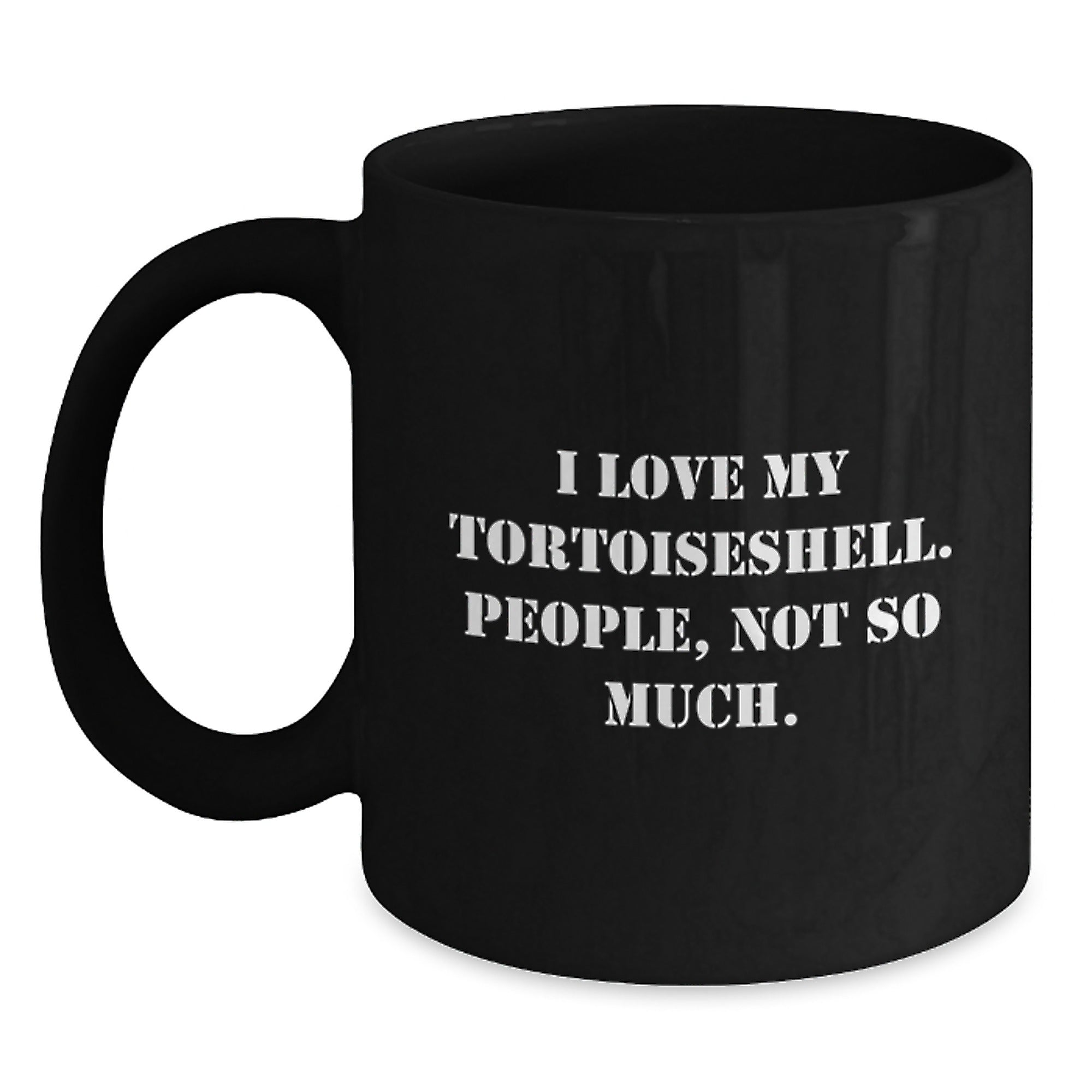 Funny Tortoiseshell Cat Gifts for Graduation, 'I Love My Tortoiseshell. People, Not So Much.' Black Coffee Mug for Women, Men, Friends, Family - Gifts from Women, Gifts for Tortoiseshell Cat Lovers - Main