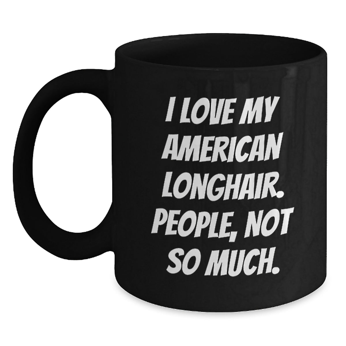 I Love My American Longhair Cat Gifts, Funny Quote Black Coffee Mugs, Gifts from Friends and Family, Birthday Unique Gifts for American Longhair Cat Lovers - Main