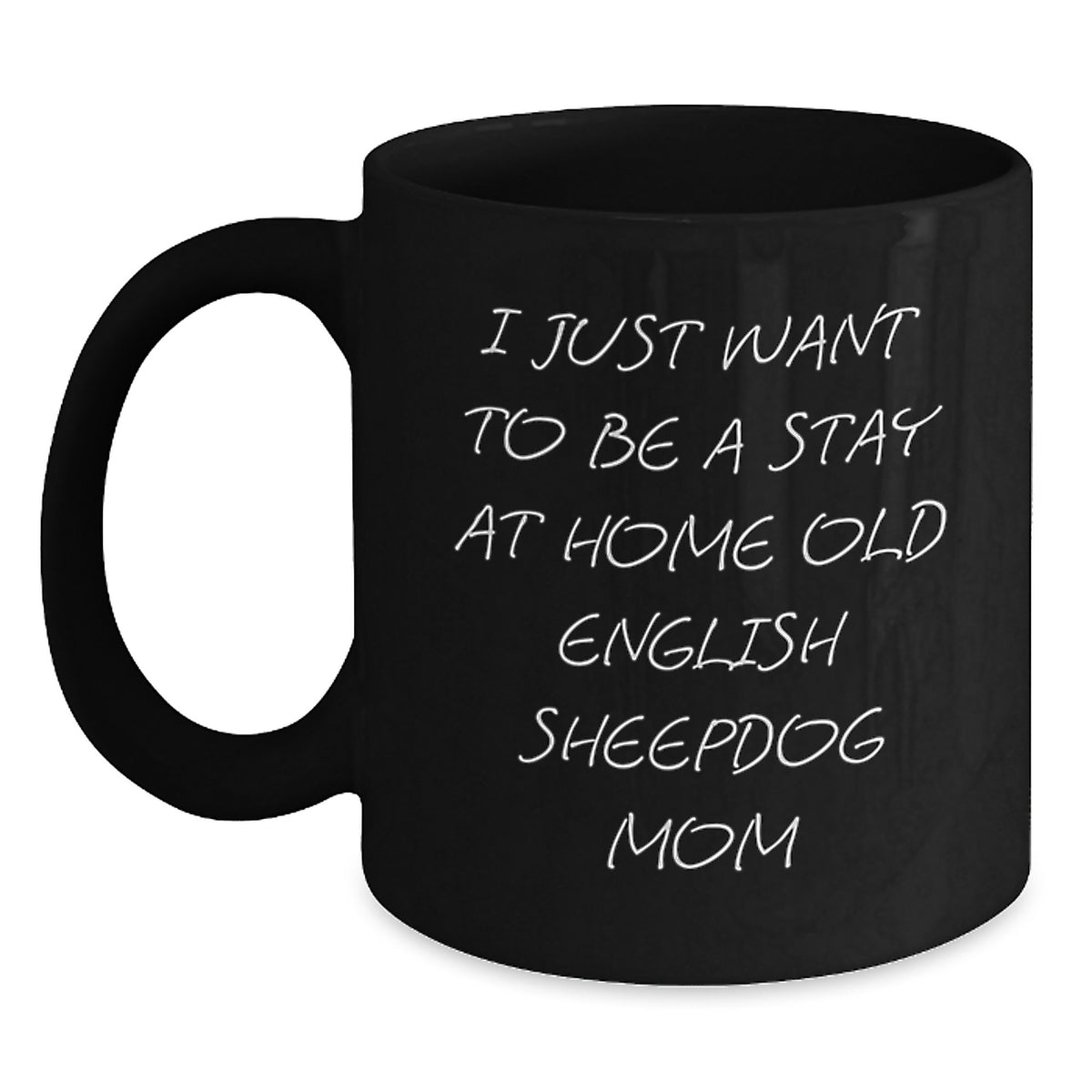 Funny Old English Sheepdog Mom Gifts for Birthday, Black Coffee Mug for Her, I Just Want To Be A Stay At Home Old English Sheepdog Mom, Gift for Her - Main
