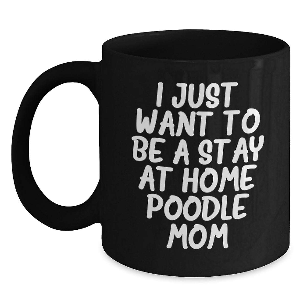 Funny Poodle Dog Mom Gifts from Friends, Cozy Black Coffee Mug for Poodle Lovers, I Just Want To Be A Stay At Home Poodle Mom Christmas Unique Gifts - Main