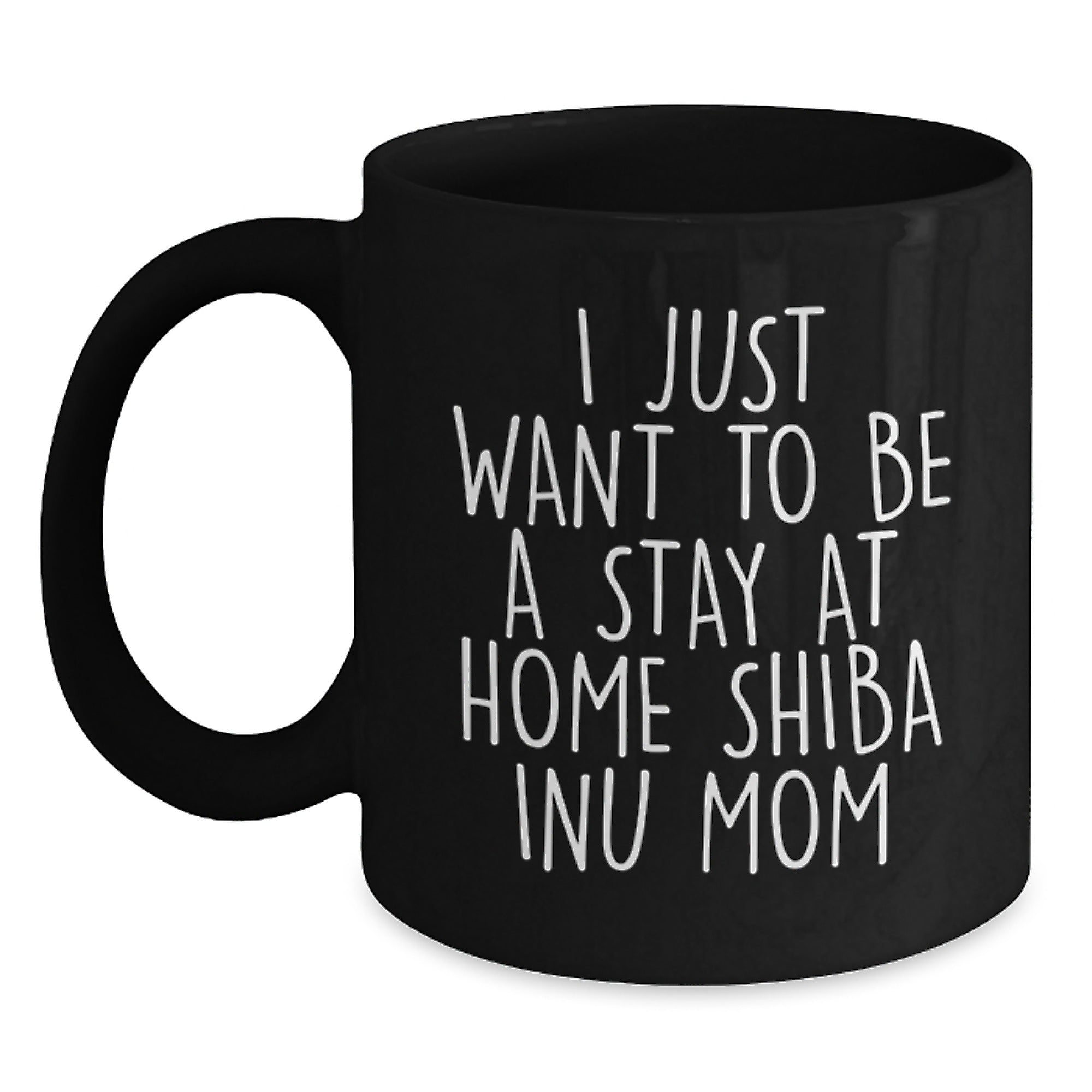 Shiba Inu Dog Mom Funny Christmas Unique Gifts from Friends for Women, Black Coffee Mug, 'I Just Want To Be A Stay At Home Shiba Inu Mom' - Main