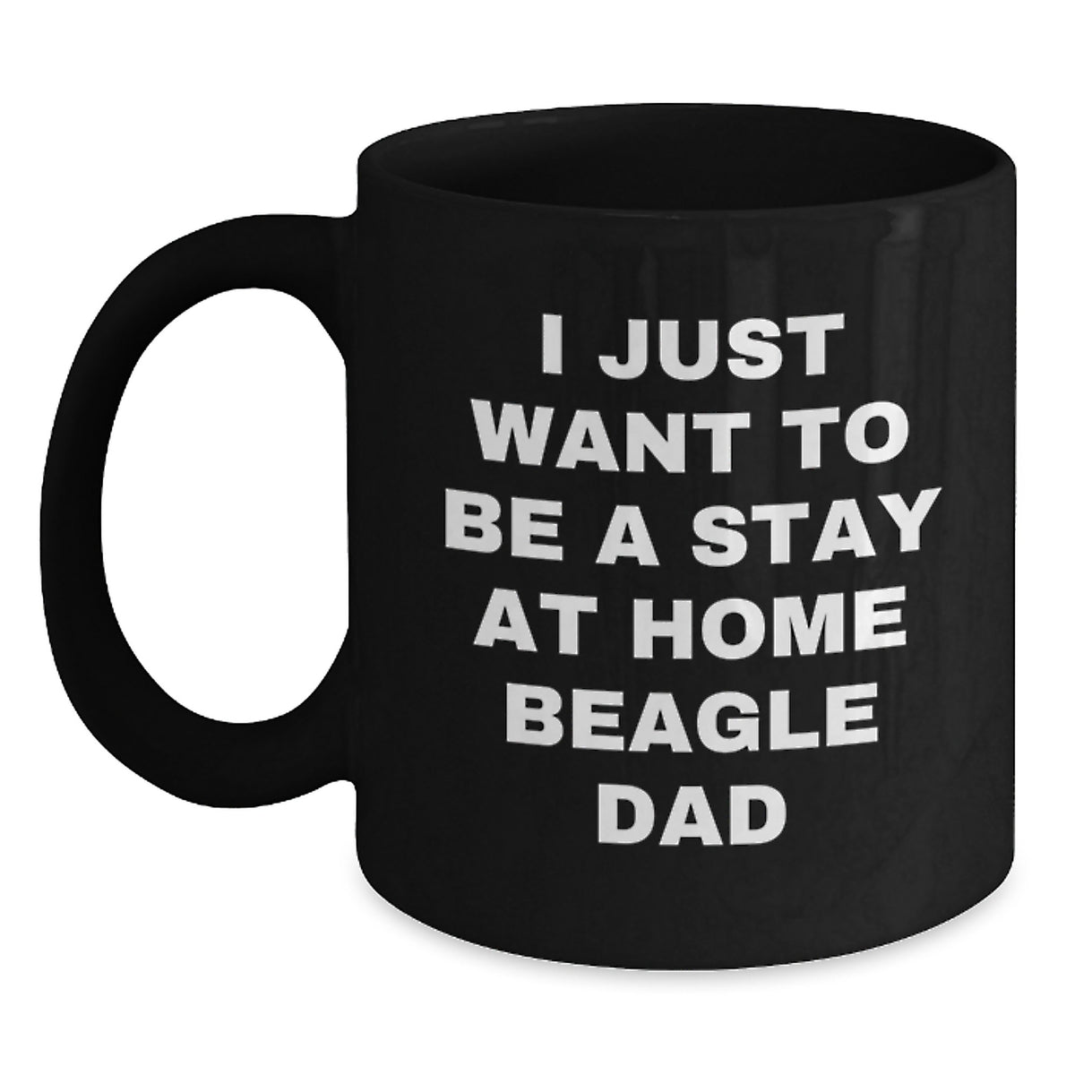 Funny Beagle Dog Gifts from Dad for Beagle Lovers, I Just Want To Be A Stay At Home Beagle Dad Graduation Unique Gifts for Him, Men, or Coworkers, Black Coffee Mug, 11oz or 15oz - Main