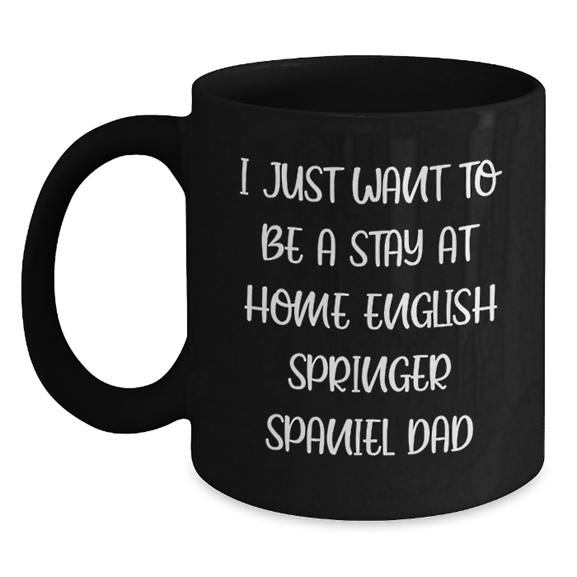 Funny English Springer Spaniel Dog Gifts for Dad - 'I Just Want To Be A Stay At Home English Springer Spaniel Dad' Mugs from Friends Family - Main