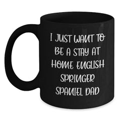 Funny English Springer Spaniel Dog Gifts for Dad - 'I Just Want To Be A Stay At Home English Springer Spaniel Dad' Mugs from Friends Family - Main