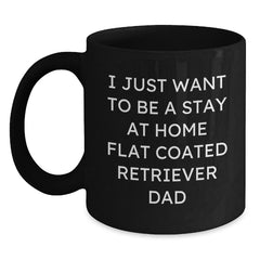 Funny Flat Coated Retriever Dog Gifts for Men, Unique Black Coffee Mugs, I Just Want To Be A Stay At Home Dad, Christmas Unique Gifts from Family - Main