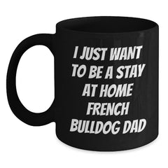 Funny French Bulldog Gifts for Men, Black Coffee Mug, Christmas Unique Gifts from Dad to Stay at Home French Bulldog Dad - Main
