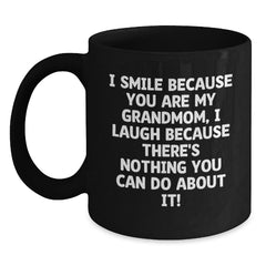 Funny Grandmom Gifts for Her - I Smile Because You Are My Grandmom, I Laugh Because There's Nothing You Can Do About It! Black Coffee Mug, Christmas Unique Gifts from Granddaughter to Grandmom - Main