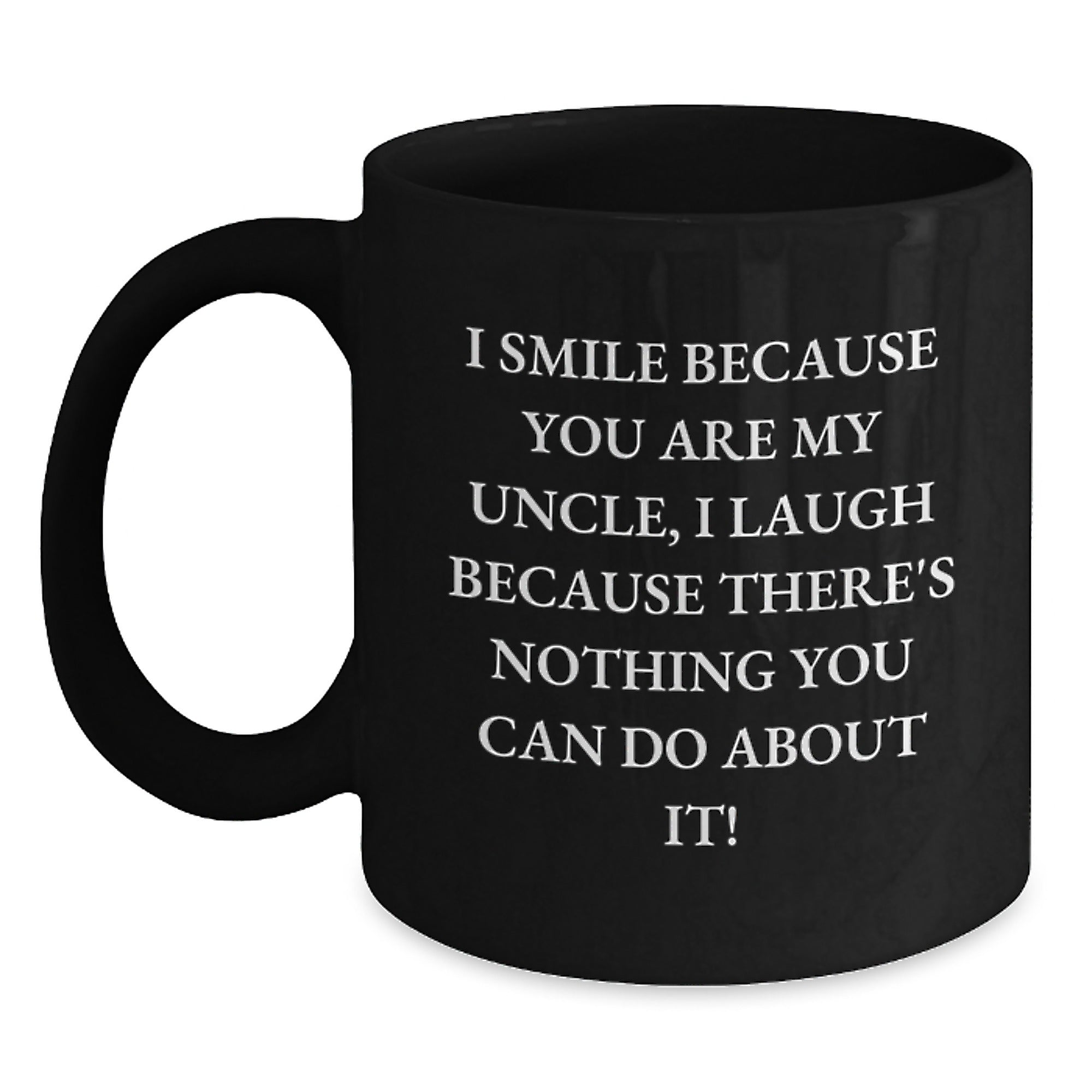 Funny Uncle Gifts, Black Coffee Mug, I Smile Because You Are My Uncle, Unique Christmas Memorable Present for Men from - Main