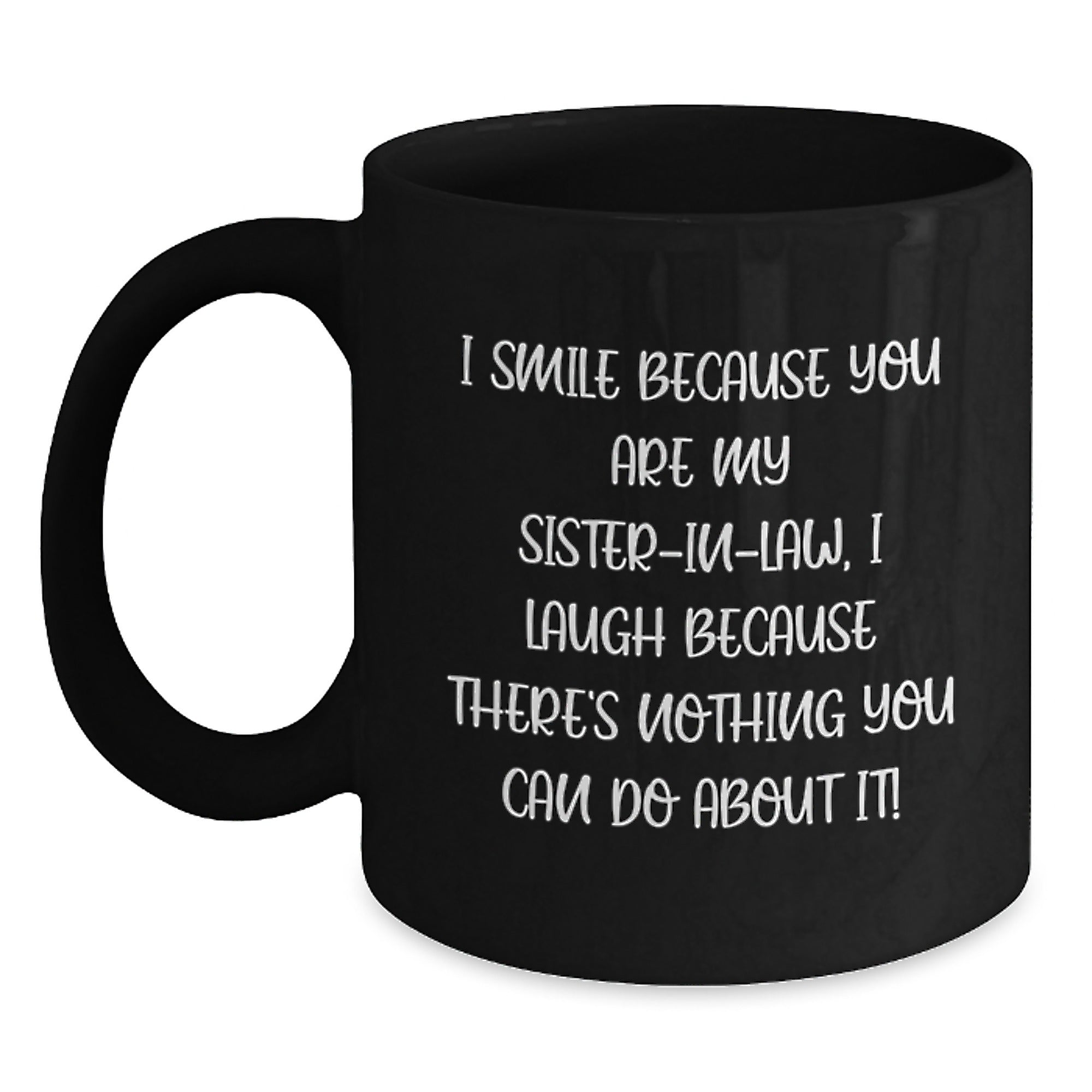 Sister-in-law Birthday Unique Gift Funny Black Coffee Mugs, Gifts from Men to Sister-in-law, I Smile Because You Are My Sister-in-law, Unique Birthday Unique Gifts for Sister-in-law - Main