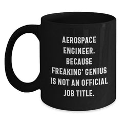 Funny Aerospace Engineer Gifts for Men, Gifts from Family, Black Coffee Mug, 'Aerospace Engineer Because Freaking' genius Is Not An Official Job Title. - Main