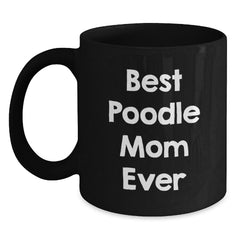 Funny Poodle Dog Gifts for Women, Poodle Mom Birthday Unique Gifts from Friends, Best Poodle Mom Ever Quote on Black Coffee Mug - Main