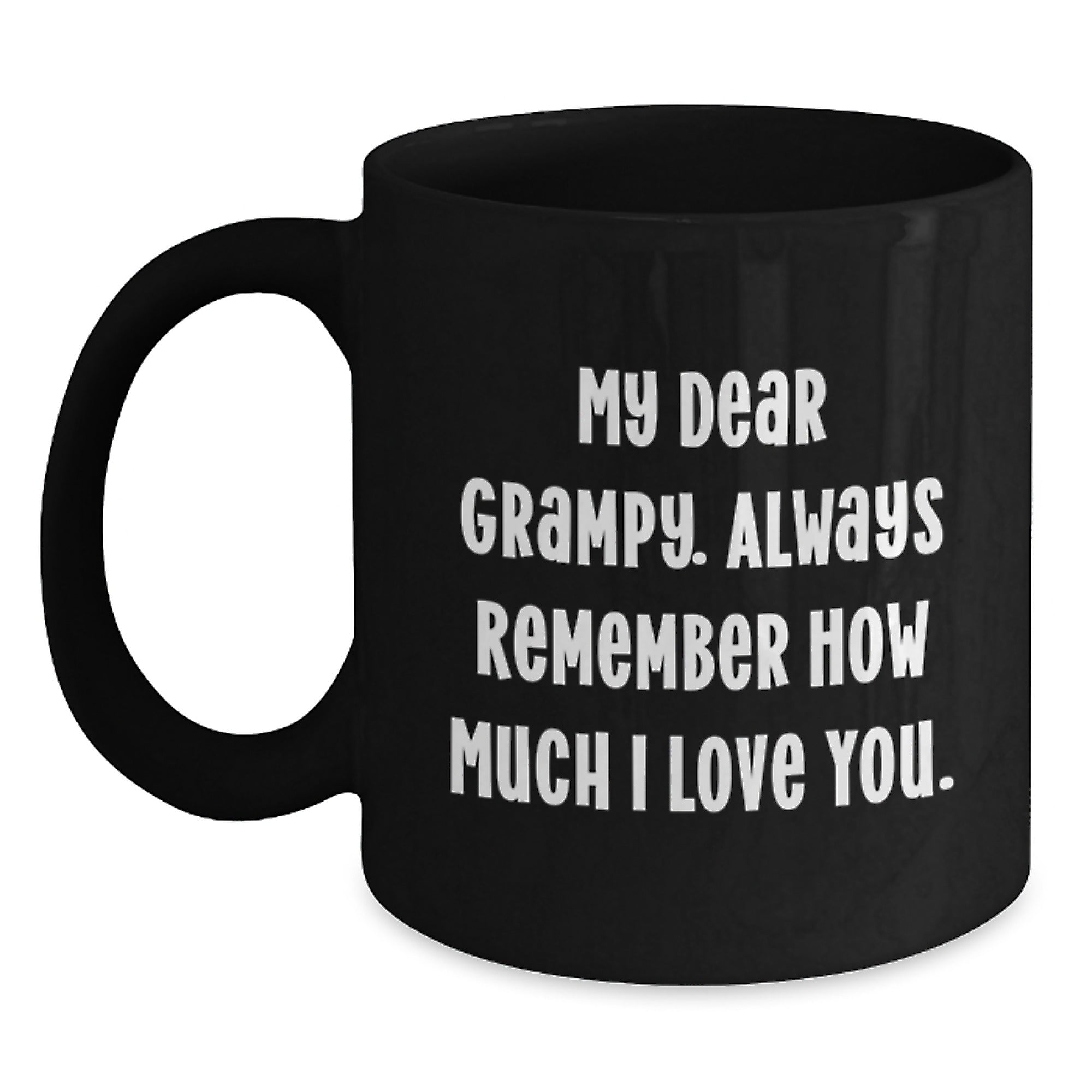 Funny Grampy Gifts for Men Black Coffee Mug with 'My Dear Grampy. Always Remember How Much I Love You.', Birthday Unique Presents from Family to Grampy - Main