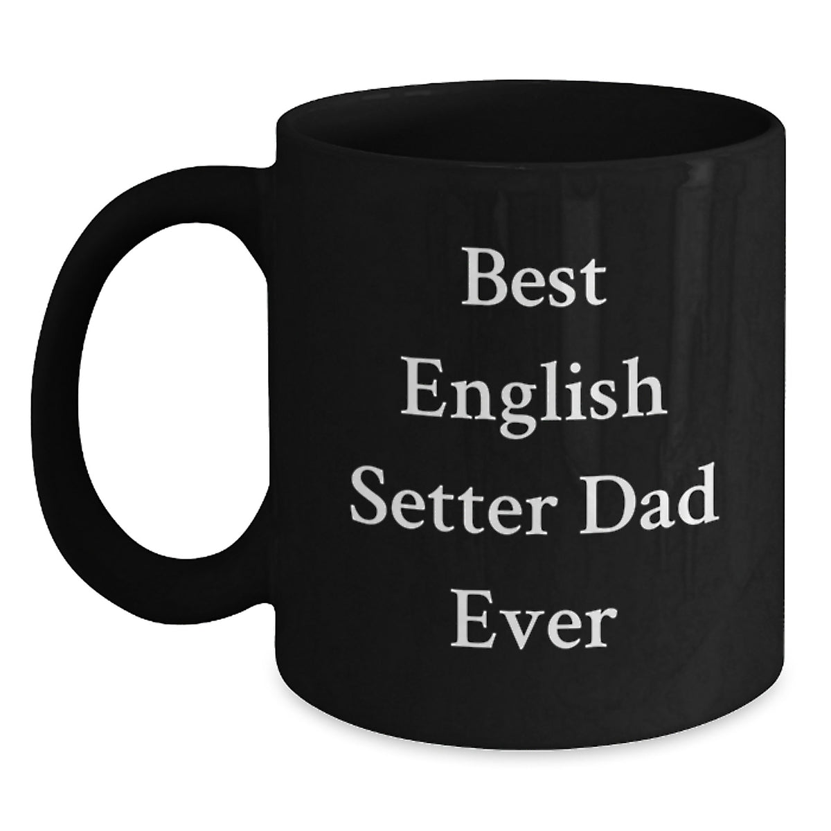 Funny English Setter Dog Dad Gift, Best English Setter Dad Ever Quote on Black Coffee Mug, Gifts from Family for Birthday - Main
