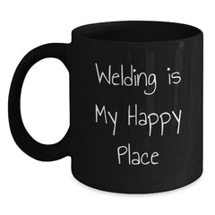 Funny Welding Gifts for Men, 'Welding Is My Happy Place' Black Coffee Mug, Unique Christmas Memorable Presents from Friends and Family - Main