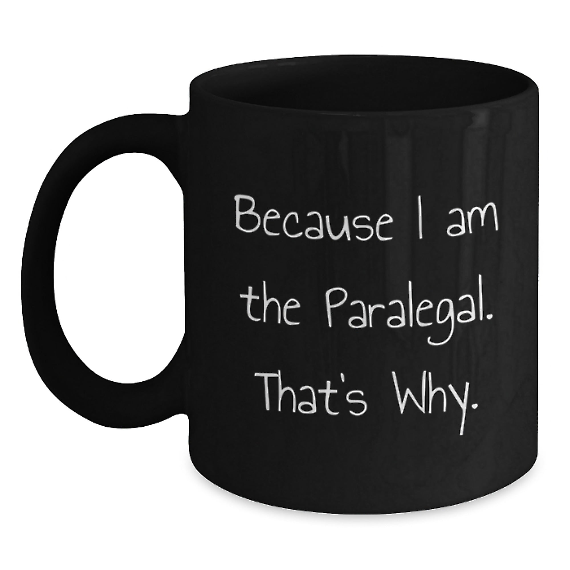 Paralegal Funny Gifts, 'Because I Am The Paralegal. That's Why.' Black Coffee Mug, Birthday Unique Gifts from Family Friends to Coworkers - Main