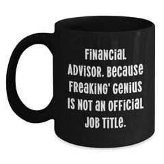 Funny Financial Advisor Gifts for Men - 'Freaking' genius Quote Black Coffee Mug, Perfect Stocking Stuffers for Coworkers, Unique - Main