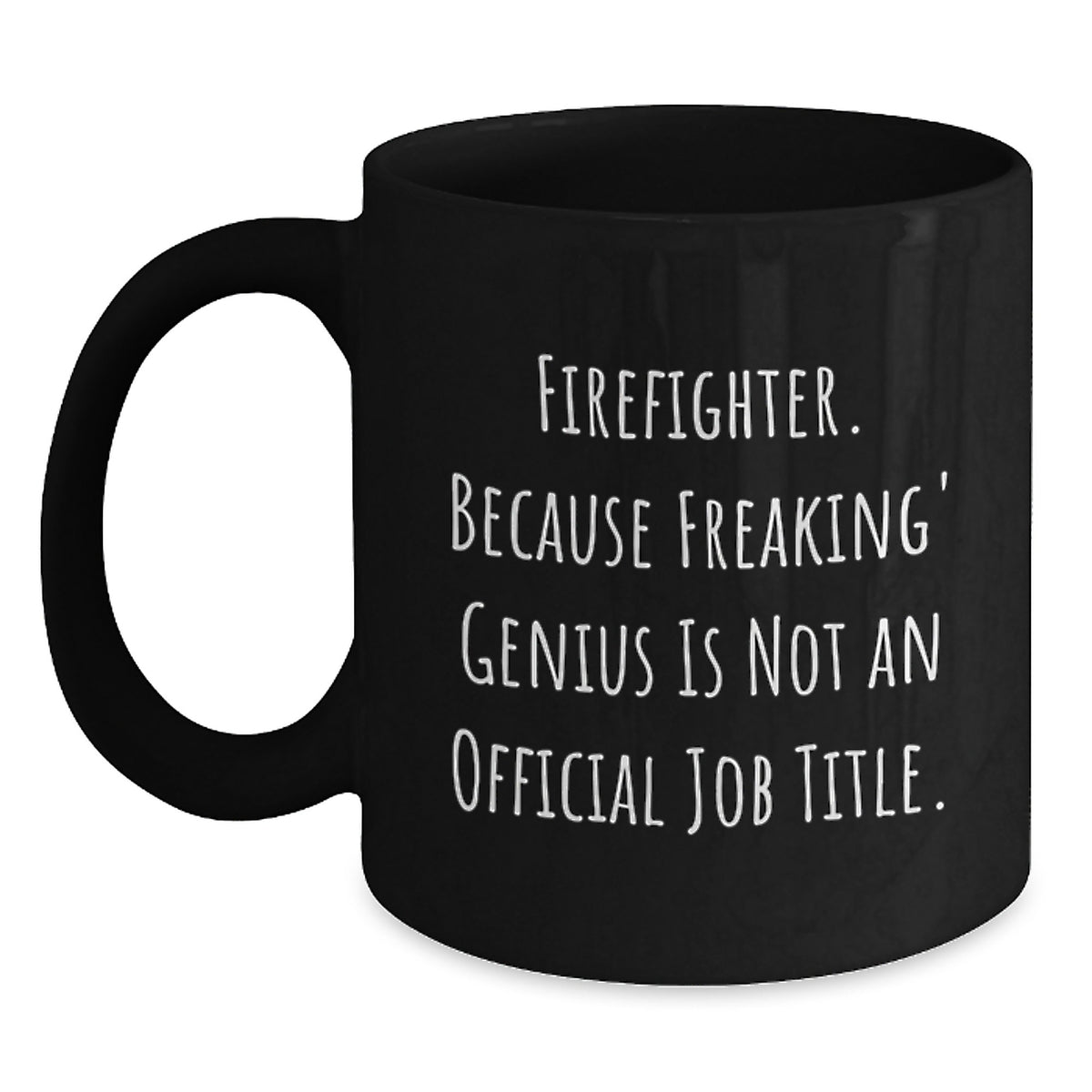 Funny Firefighter Gifts from Friends to Firefighter Men - Black Coffee Mug - 'Firefighter Because Freaking' genius Is Not An Official Job Title.' - Main