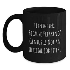 Funny Firefighter Gifts from Friends to Firefighter Men - Black Coffee Mug - 'Firefighter Because Freaking' genius Is Not An Official Job Title.' - Main