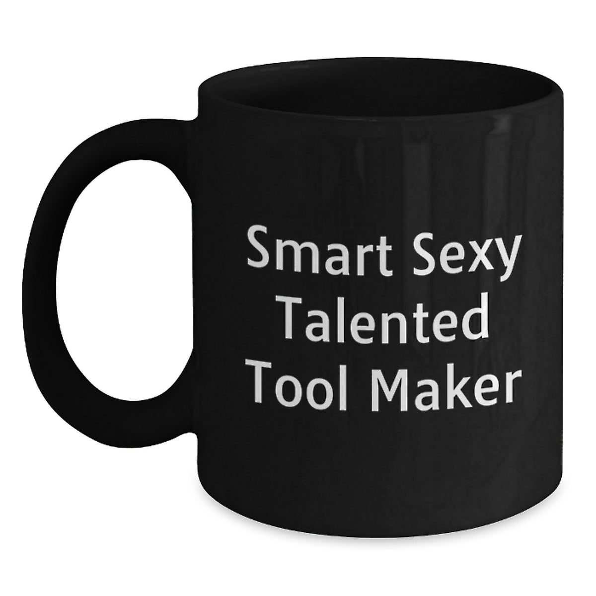 Funny Gift for Tool Makers - Smart Sexy Talented Quote on Black Coffee Mug, Gifts from Friends to Tool Makers, Great Graduation Unique Gifts - Main