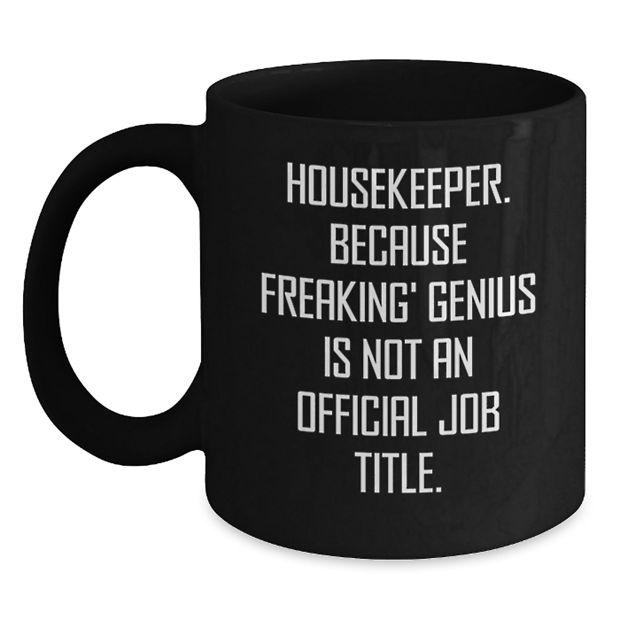 Funny Housekeeper Gifts, Christmas Unique Mugs, Black Coffee Mug, 'Housekeeper Because Freaking' genius Is Not An Official Job Title', Gifts from Friends to Family - Main