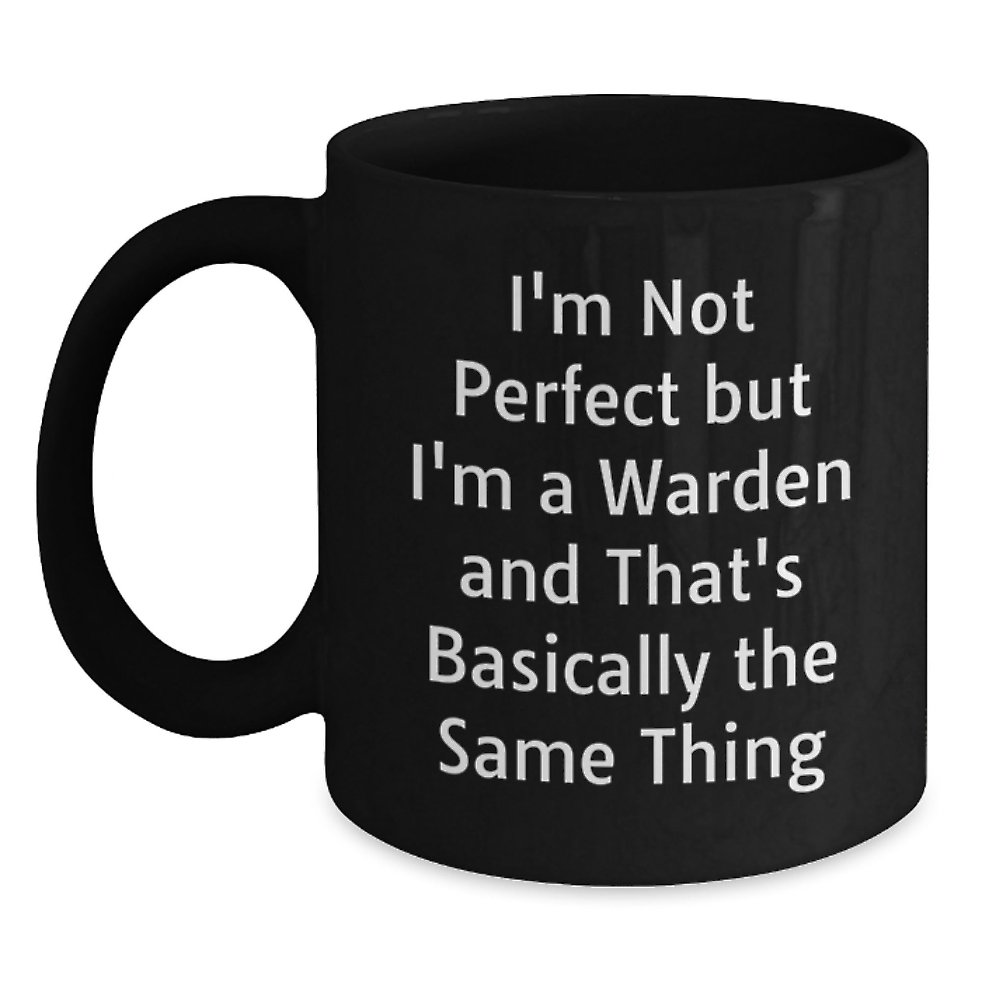 Warden Humor Gifts for Him or Her, Graduation Unique Gifts, Black Coffee Mug from Friends or Family, I'm Not Perfect But I'm A Warden And That's Basically The Same Thing Quote - Main