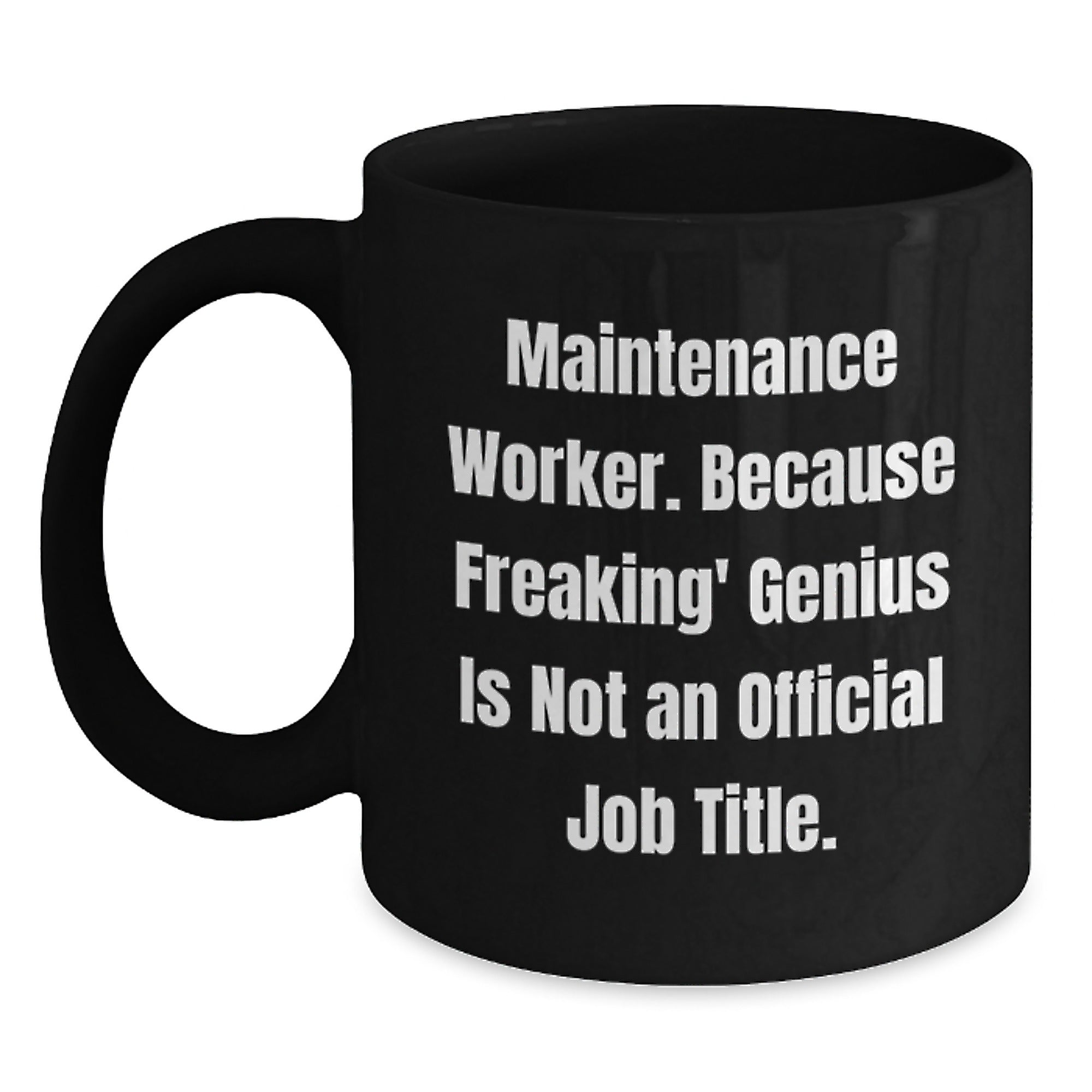 Funny Maintenance Worker Gifts from Friends for Men - Black Coffee Mug 'Maintenance Worker. Because Freaking' genius Is Not An Official Job Title.' - Main