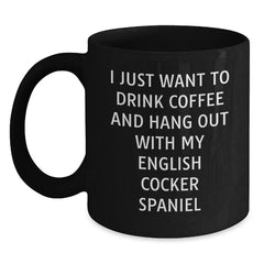 Funny English Cocker Spaniel Dog Lover Gifts from Men, Women, or Friends - Black Coffee Mug for English Cocker Spaniel Dog Owners' Birthday - I Just Want To Drink Coffee - Main