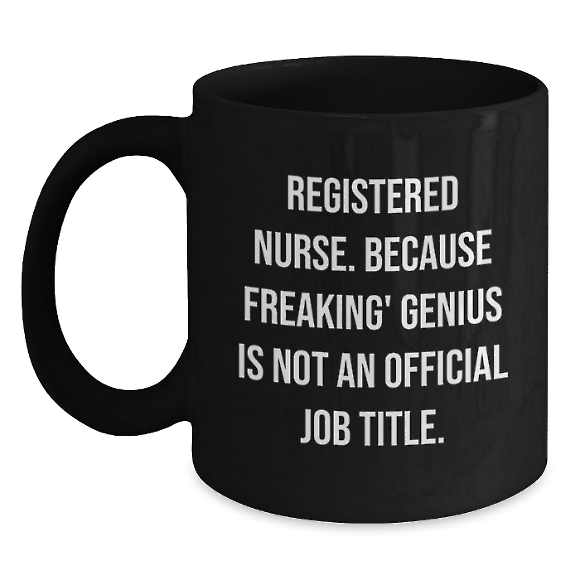 Unique Registered Nurse Christmas Unique Gifts from Friends and Family - Funny Black Coffee Mug for Registered Nurse - 'Registered Nurse. Because Freaking' genius Is Not An Official Job Title.' - Main