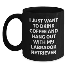 Funny Labrador Retriever Dog Gifts from Men to Family - I Just Want To Drink Coffee And Hang Out With My Labrador Retriever Birthday Unique Mugs, Black Coffee Mug for Labrador Retriever Dog Lovers - Main