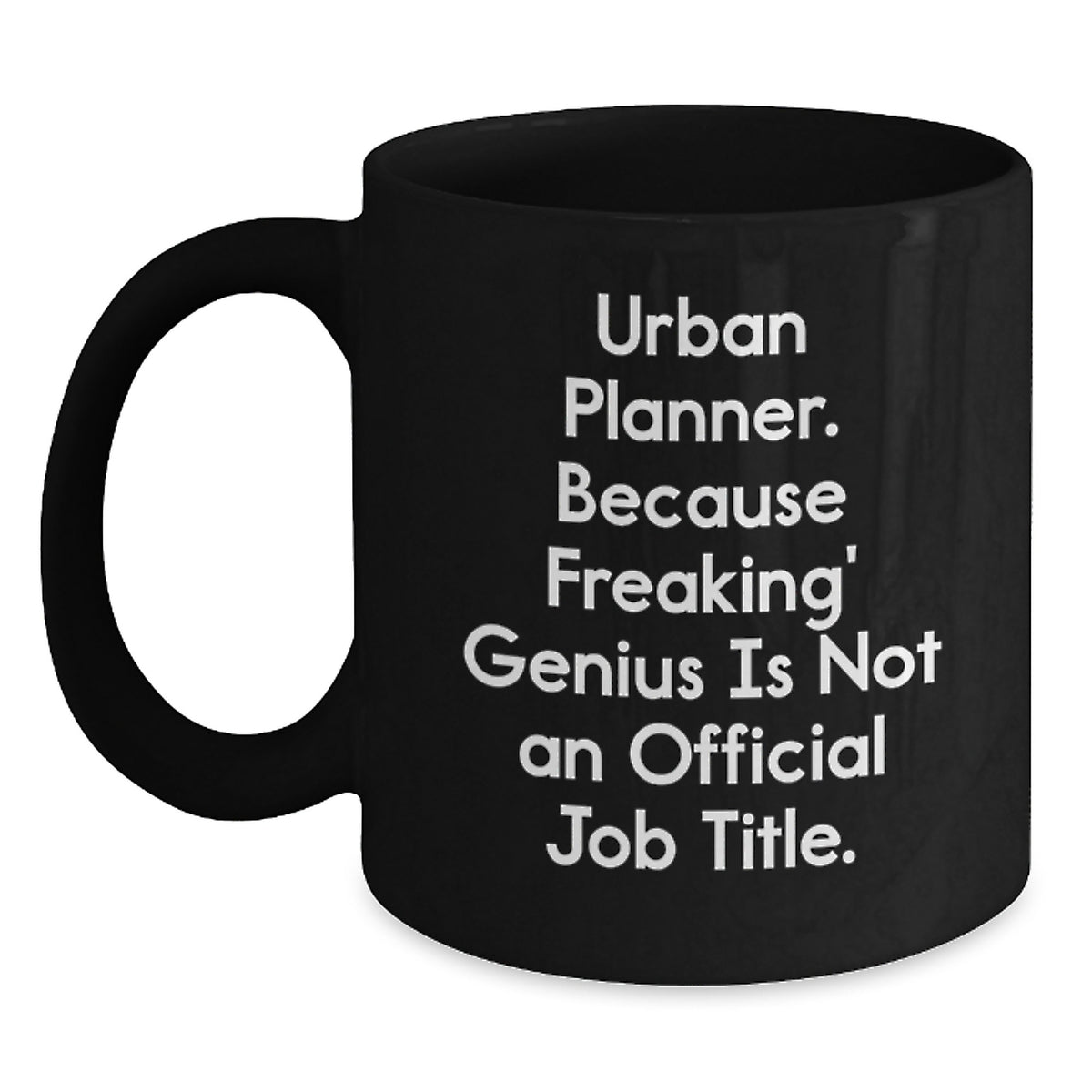 Urban Planner Gifts from Friends, Unique Funny Black Coffee Mug for Christmas Unique Gifts, 'Urban Planner. Because Freaking' genius Is Not An Official Job Title.' - Main