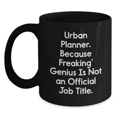 Urban Planner Gifts from Friends, Unique Funny Black Coffee Mug for Christmas Unique Gifts, 'Urban Planner. Because Freaking' genius Is Not An Official Job Title.' - Main
