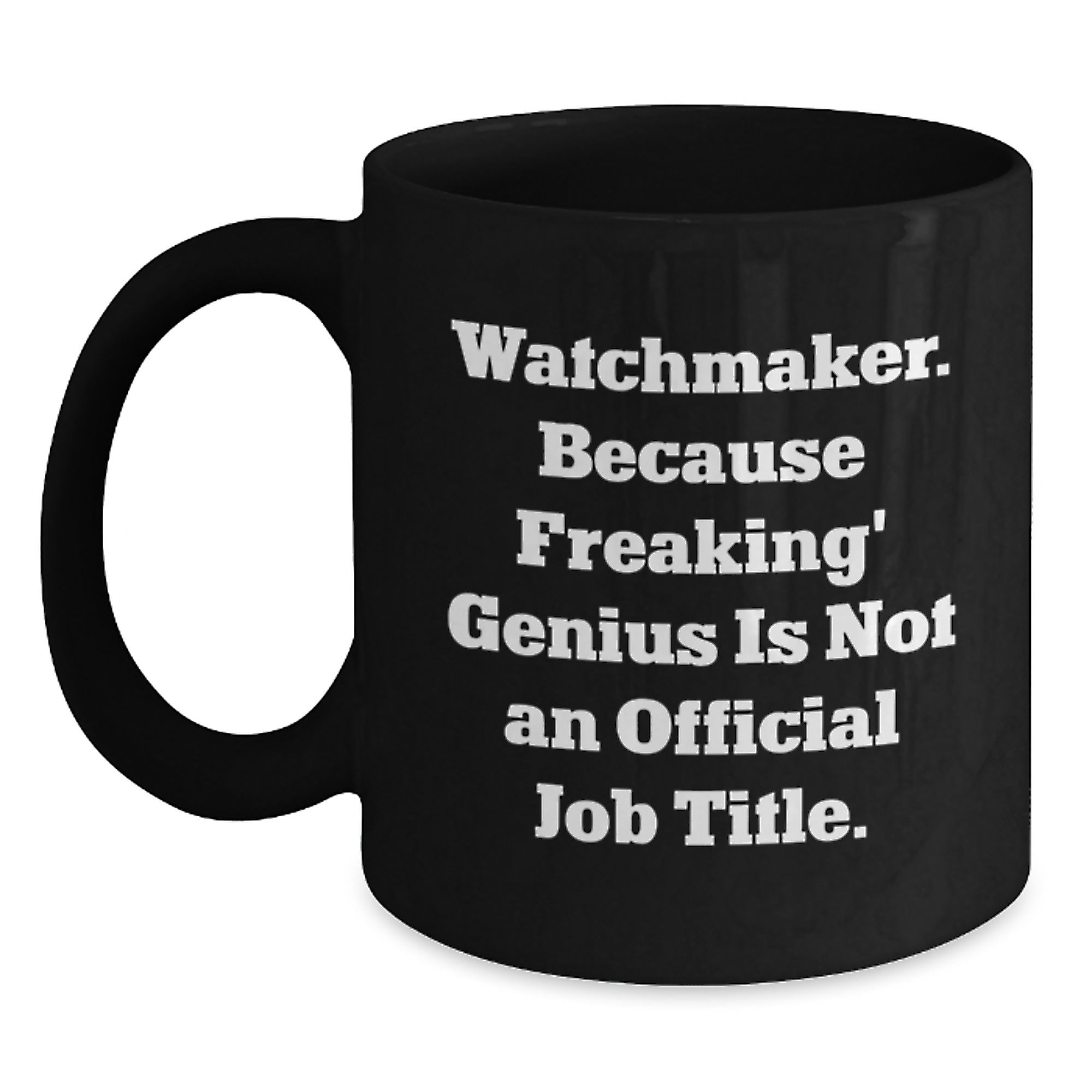 Funny Watchmaker Gifts from Men to Men - Watchmaker Black Coffee Mug with Inspirational Quote for Christmas Unique Gifts for Watchmaker Enthusiasts - Main